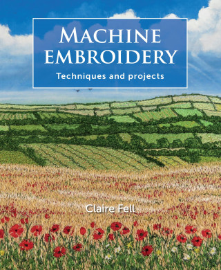 Claire Fell: Machine Embroidery