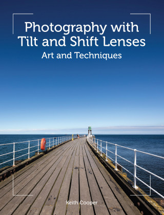 Keith Cooper: Photography with Tilt and Shift Lenses