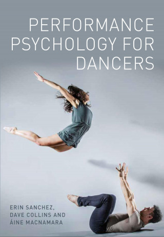 Erin Sanchez, Dave Collins, Aine MacNamara: Performance Psychology for Dancers