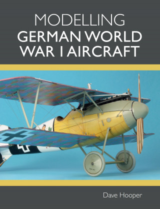 Dave Hooper: Modelling German World War I Aircraft