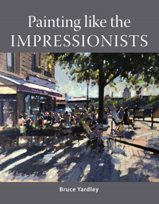 Bruce Yardley: Painting Like the Impressionists