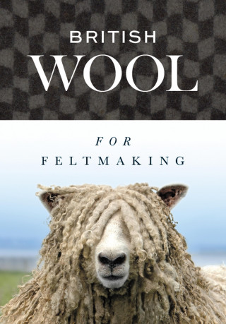 International Feltmakers Association: British Wool for Feltmaking