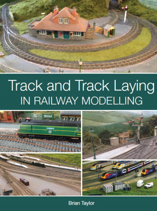 Brian Taylor: Track and Track Laying in Railway Modelling