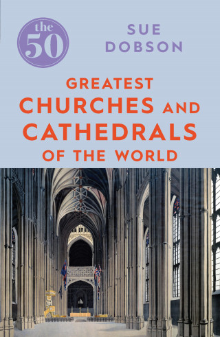 Sue Dobson: The 50 Greatest Churches and Cathedrals