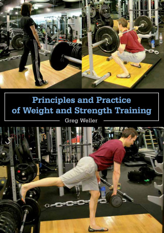 Greg Weller: Principles and Practice of Weight and Strength Training