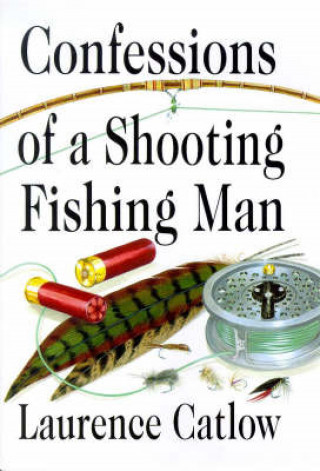 Laurence Catlow: Confessions of a Shooting Fishing Man