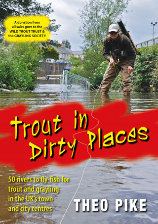 Theo Pike: Trout in Dirty Places