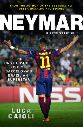 Luca Caioli: Neymar – 2016 Updated Edition