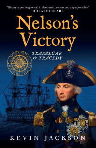 Kevin Jackson: Nelson's Victory: Trafalgar & Tragedy