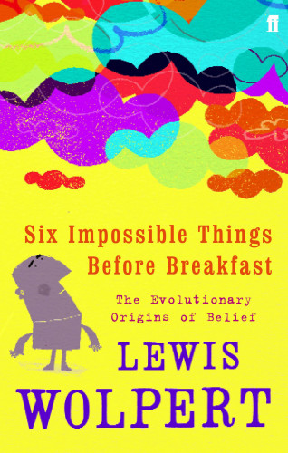 Lewis Wolpert: Six Impossible Things Before Breakfast