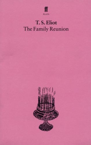 T. S. Eliot: The Family Reunion