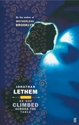 Jonathan Lethem: As She Climbed Across the Table