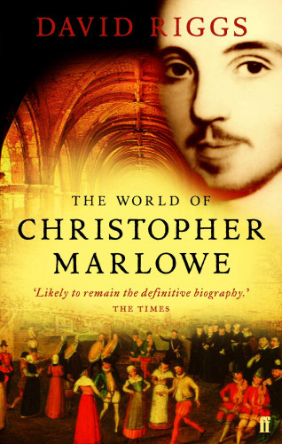 David Riggs: The World of Christopher Marlowe