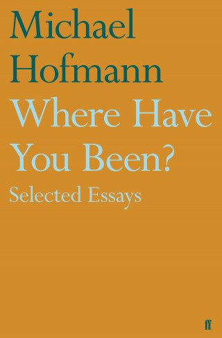 Michael Hofmann: Where Have You Been?