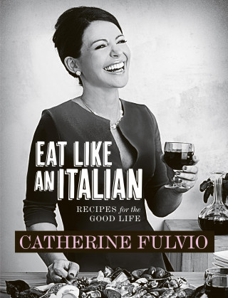 Catherine Fulvio: Catherine Fulvio's Eat Like An Italian
