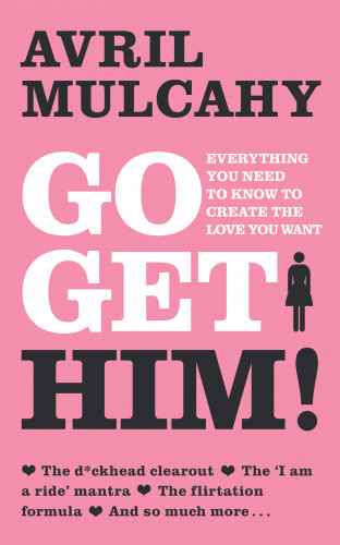 Avril Mulcahy: Go Get Him! – Your Plan to Get a Man