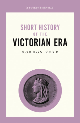 Gordon Kerr: A Short History of the Victorian Era