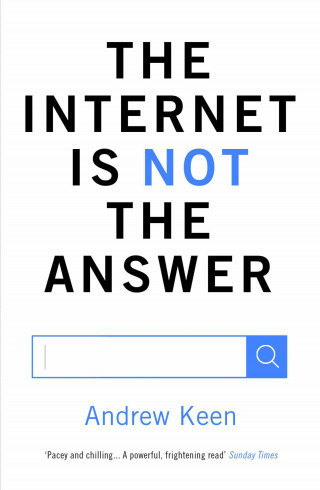 Andrew Keen: The Internet is Not the Answer
