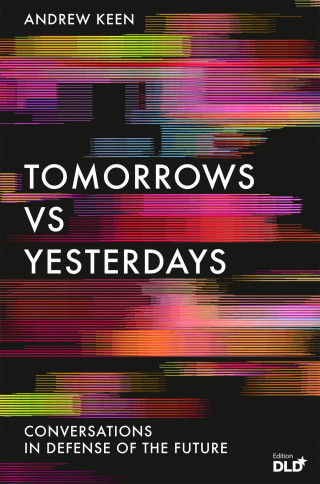 Andrew Keen: Tomorrows Versus Yesterdays