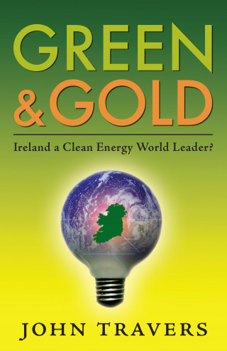 John Travers: Green & Gold: Ireland as a Clean Energy World Leader
