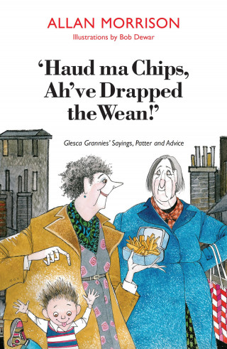Allan Morrison: Haud Ma Chips, Ah've Drapped the Wean!