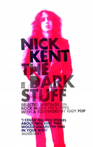 Nick Kent: The Dark Stuff
