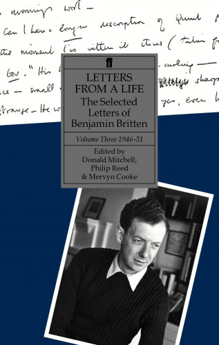 Benjamin Britten: Letters from a Life Volume 3 (1946-1951)