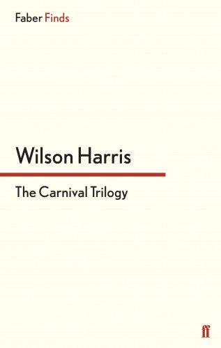 Wilson Harris: The Carnival Trilogy