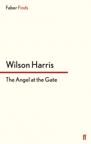 Wilson Harris: The Angel at the Gate