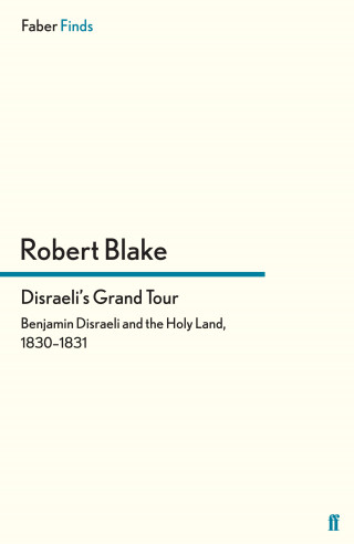 Robert Blake: Disraeli's Grand Tour