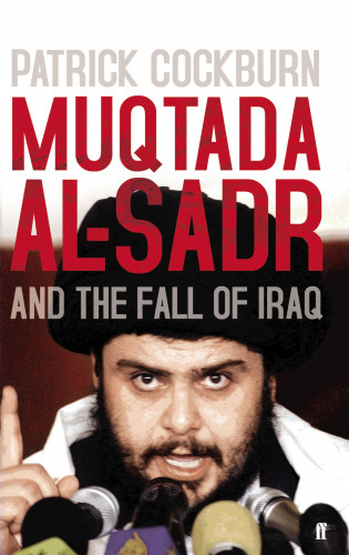 Patrick Cockburn: Muqtada al-Sadr and the Fall of Iraq