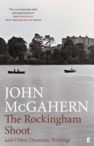 John McGahern: The Rockingham Shoot and Other Dramatic Writings