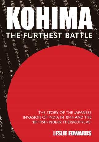 Leslie Edwards: Kohima: The Furthest Battle