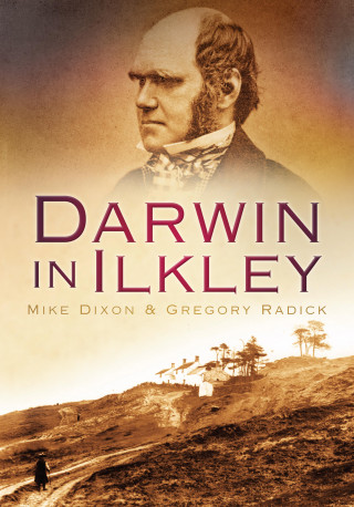 Mike Dixon, Gregory Radick: Darwin in Ilkley