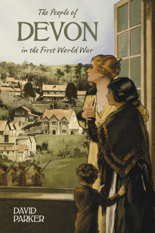 Dr David Parker: The People of Devon in the First World War