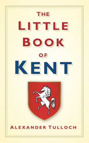 Alexander Tulloch: The Little Book of Kent