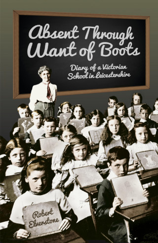 Robert Elverstone: Absent Through Want of Boots