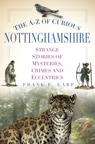 Frank E. Earp: The A-Z of Curious Nottinghamshire