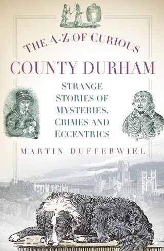 Martin Dufferwiel: The A-Z of Curious County Durham