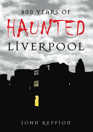 John Reppion: 800 Years of Haunted Liverpool