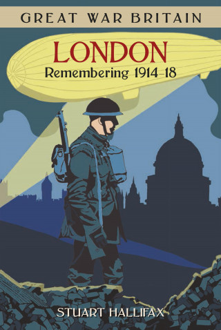 Stuart Hallifax: Great War Britain London: Remembering 1914-18