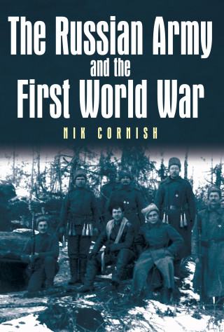 Nik Cornish: The Russian Army and the First World War