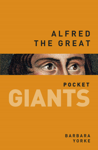 Barbara Yorke: Alfred the Great: pocket GIANTS