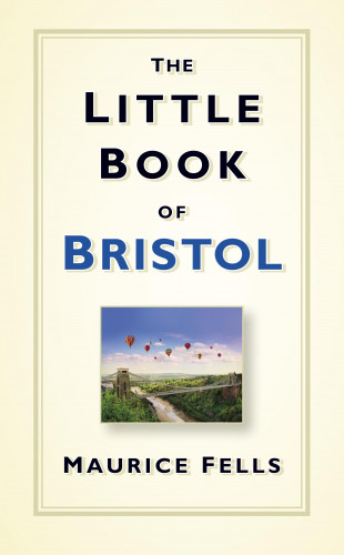 Maurice Fells: The Little Book of Bristol