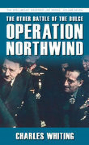 Charles Whiting: The Other Battle of the Bulge: Operation Northwind