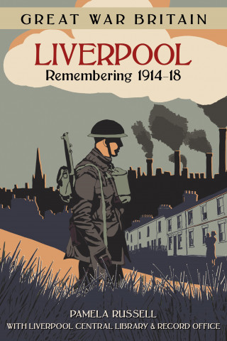 Pamela Russell: Great War Britain Liverpool: Remembering 1914-18