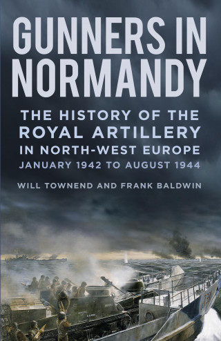 Major Frank Baldwin, Lieutenant Colonel Will Townend: Gunners in Normandy