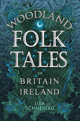 Lisa Schneidau: Woodland Folk Tales of Britain and Ireland