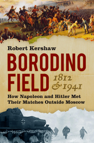 Robert Kershaw: Borodino Field 1812 and 1941
