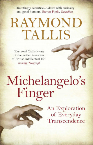 Raymond Tallis: Michelangelo's Finger